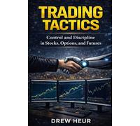 Trading Tactics: Control and Discipline in Stocks, Options, and Futures (The Trading System Series)