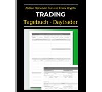 Trading Tagebuch für Daytrader: Ihre Day Trading-Aufzeichnungen für Aktien, Forex, Optionen und Krypto: Erfolgreich Traden lernen und Gewinne dokumentieren