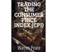 TRADING THE CONSUMER PRICE INDEX (CPI): A Complete Forex System for Retail Traders: Pre-Release Forecasting, Risk Management, and Execution Strategies ... Pairs" (Trading Forex News Masterclass)