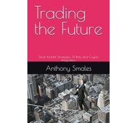Trading the Future: Stock Market Strategies, AI Bots, and Crypto Integration: 5 (Finance Forward: Navigating Money, Markets, and the New Economy)