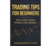 Trading Tips for Beginners: How to Start Trading Without Costly Mistakes