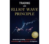 Trading with Elliott wave principle: the visual guide to elliott wave trading with an introduction to trading, concise rules, clear methodology and rapid application for beginners