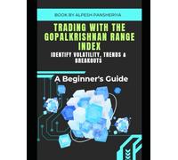 Trading with the Gopalkrishnan Range Index: Identify Volatility, Trends & Breakouts (Pro Trader Advanced Strategy and Next Level Special Indicators Series)