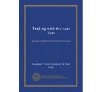 Trading with the near East: present conditions and future prospects