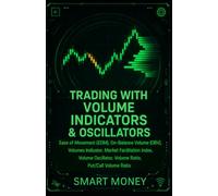 Trading With Volume Indicators & Oscillators: Ease of Movement (EOM), On-Balance Volume (OBV), Volumes Indicator, Market Facilitation Index, Volume ... Volume Ratio (Volume Analysis & Strategies)