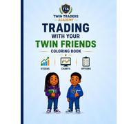 Trading With Your Twin Friends: A Kid's Guide to Understanding Stocks, Charts, Options, Bulls, Bears, and Market Basics (Twin Traders Academy)