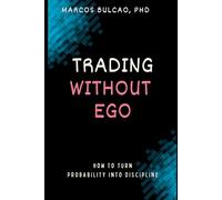 TRADING WITHOUT EGO: How to Turn Probability into Discipline