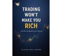 Trading Won't Make You Rich: And Why You Should Learn It Anyway