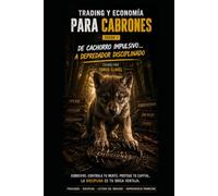TRADING Y ECONOMÍA PARA CABRONES Ebook I: De cachorro impulsivo a depredador disciplinado. Psicología del mercado, volumen, Aprende a invertir en el mercado desde una perspectiva psicológica