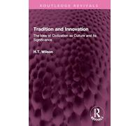 Tradition and Innovation: The Idea of Civilization as Culture and Its Significance (Routledge Revivals)