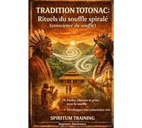 TRADITION TOTONAC : Rituels du souffle spiralé (conscience du souffle)