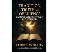 Tradition, Truth, and Obedience: Unmasking the Deceptions in Christianity