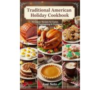 Traditional American Holiday Cookbook: 70 Classic Recipes for Easter, Thanksgiving & Christmas (Cookbooks & Culinary Recipes)
