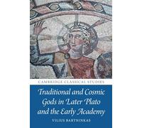 Traditional and Cosmic Gods in Later Plato and the Early Academy (Cambridge Classical Studies)