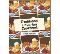 Traditional Bavarian Cookbook: 242 Bavarian Recipes and Inspiration for Every Cook