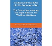 Traditional Burial Rites of a Yaa Yeewong in Nso: The Case of Yaa Yeewong Fon Ngah Bifon II, Yaa Wo Kim-Kikaikom