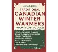 Traditional Canadian Winter Warmers Cookbook: 70 Hearty Recipe Soups from Coast to Coast