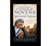 Traditional Catholic Novena to Mother Teresa: A 30-Day Spiritual Journey of Faith and Service (The Global Novena Series)
