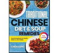 Traditional Chinese Diet & Soup Remedies: Nourishing Bowls for Health, Balance, and Vitality