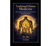 Traditional Chinese Medicine A Complete Theoretical Framework for Holistic Health