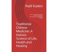 Traditional Chinese Medicine: A Holistic Science of Life, Health and Healing: A Practical and Philosophical Guide for Students, Practitioners, and Integrative Healers