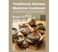 Traditional Chinese Medicine Cookbook: Over 100 Healing Recipes with Ancient Herbal Ingredients for Immunity, Balance of Hormone, Digestion and Natural Wellness