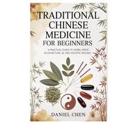 Traditional Chinese Medicine for Beginners: A Practical Guide to Herbs, Acupuncture, Qi, and Holistic Healing