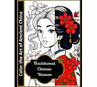 Traditional Chinese Women: Color the Art of Ancient China (Art & Relaxation - Coloring Books for All Ages)