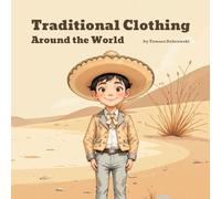 Traditional Clothing Around the World: A Children’s Picture Book Exploring Traditional Costumes from 40 Countries