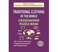 Traditional Clothing of the World Crossword Puzzle Book: Explore 100+ Puzzles Celebrating Global & Cultural Fashion Heritage (EXPLORE THE WORLD CROSSWORD SERIES)