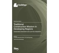 Traditional Construction Wisdom in Developing Regions: Sustainable Urbanization and Local-Eco Adaptation