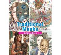 Traditional Costumes Around the World: Masks Edition: 50 Traditional Masks, Cultural Costumes, Ceremonial Festivals, and Folk Traditions from Around the World (World Traditional Fashion)