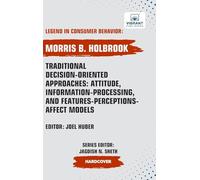 Traditional Decision-Oriented Approaches: Attitude, Information-Processing,and Features-Perceptions-Affect Models (Legend in Consumer Behavior)