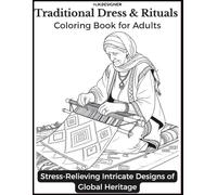 Traditional Dress & Rituals Coloring Book for Adults: Stress-Relieving Intricate Designs of Global Heritage: Exquisitely Detailed Traditional ... Anti-Stress pour Adultes et Adolescents)