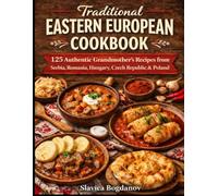 Traditional Eastern European Cookbook: 125 Authentic Grandmother’s Recipes from Serbia, Romania, Hungary, Czech Republic, Bulgaria & Poland (Cookbook Series)
