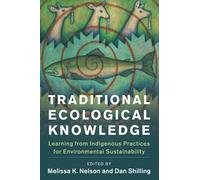 Traditional Ecological Knowledge: Learning from Indigenous Practices for Environmental Sustainability (New Directions in Sustainability and Society)