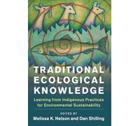 Traditional Ecological Knowledge: Learning from Indigenous Practices for Environmental Sustainability (New Directions in Sustainability and Society)