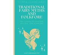 Traditional Fairy Myths and Folkfore: The Fairies of England, Ireland, and Scotland