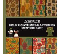Traditional Folk Costumes Patterns Scrapbook Paper: 20 Double Sided Sheets 8.5 x 8.5 for Scrapbooking, Junk Journals, Mixed Media Art, Origami, Crafting projects, and More