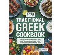 Traditional Greek Cookbook: Authentic Mediterranean Recipes with Savoury Bakes, Vegetarian Dishes, and Step-by-Step Instructions for Easy Homemade Greek Cooking