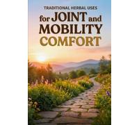Traditional Herbal Uses for Joint and Mobility Comfort (The Natural Healing Flow Herbal Series)