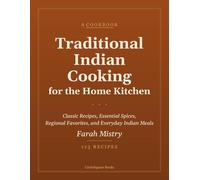 Traditional Indian Cooking for the Home Kitchen: Classic Recipes, Essential Spices, Regional Favorites, and Everyday Indian Meals