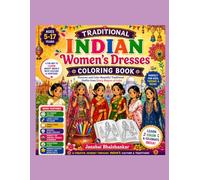 Traditional Indian Women's Dresses Coloring Book: Discover and Color Beautiful Traditional Outfits from Every Region of India