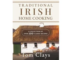 TRADITIONAL IRISH HOME COOKING: A COLLECTION OF OVER 100 CLASSIC RECIPES: 1