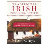 Traditional Irish Puddings & Desserts: Simple Traditional Recipes from Rural Ireland (Traditional Irish Home Cooking)