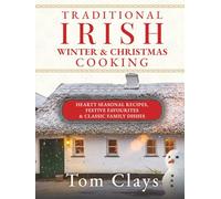 TRADITIONAL IRISH WINTER & CHRISTMAS COOKING: Hearty Seasonal Recipes, Festive Favourites & Classic Family Dishes (Traditional Irish Home Cooking)