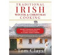 TRADITIONAL IRISH WINTER & CHRISTMAS COOKING: Hearty Seasonal Recipes, Festive Favourites & Classic Family Dishes (Traditional Irish Home Cooking)