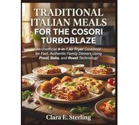 TRADITIONAL ITALIAN MEALS FOR THE COSORI TURBOBLAZE: An Unofficial 9-in-1 Air Fryer Cookbook for Fast, Authentic Family Dinners Using Proof, Bake, and Roast Technology