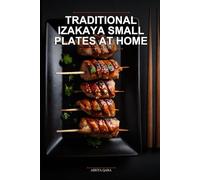 Traditional Izakaya Small Plates at Home: Authentic Japanese Pub Recipes for Busy Families Using Simple Meal Prep and Pressure Cooker Techniques