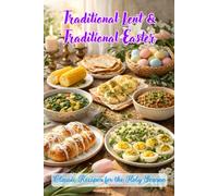 Traditional Lent & Traditional Easter: Classic Recipes for the Holy Season (Easter and Lent Season)